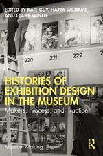 Histories of Exhibition Design in the Museum: Makers, Process, and Practice