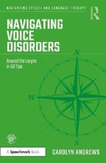 Navigating Voice Disorders: Around the Larynx in 50 Tips