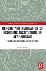 Reform and Regulation of Economic Institutions in Afghanistan: Formal and Informal Credit Systems