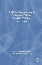 A Global Sourcebook in Protestant Political Thought, Volume I: 1517–1660