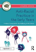 Anti-Racist Practice in the Early Years: A Holistic Framework for the Wellbeing of All Children