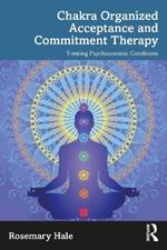 Chakra Organized Acceptance and Commitment Therapy: Treating Psychosomatic Conditions