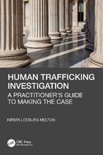 Human Trafficking Investigation: A Practitioner’s Guide to Making the Case