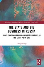 The State and Big Business in Russia: Understanding Kremlin–Business Relations in the Early Putin Era