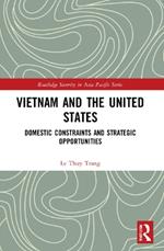 Vietnam and the United States: Domestic Constraints and Strategic Opportunities