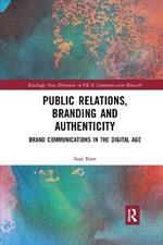 Public Relations, Branding and Authenticity: Brand Communications in the Digital Age