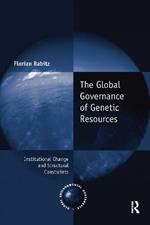 The Global Governance of Genetic Resources: Institutional Change and Structural Constraints