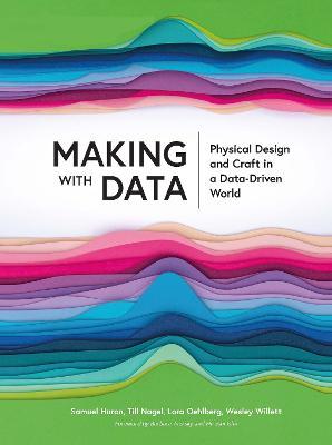 Making with Data: Physical Design and Craft in a Data-Driven World - cover