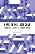 Care in the Iron Cage: A Weberian Analysis of Failings in Care