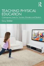 Teaching Physical Education: Contemporary Issues for Teachers, Educators and Students