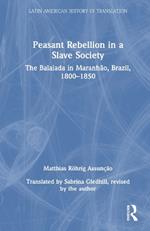 Peasant Rebellion in a Slave Society: The Balaiada in Maranhão, Brazil, 1800–1850