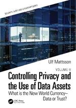 Controlling Privacy and the Use of Data Assets - Volume 2: What is the New World Currency – Data or Trust?
