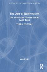 The Age of Reformation: The Tudor and Stewart Realms 1485–1603