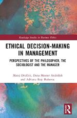 Ethical Decision-Making in Management: Perspectives of the Philosopher, the Sociologist and the Manager