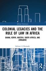 Colonial Legacies and the Rule of Law in Africa: Ghana, Kenya, Nigeria, South Africa, and Zimbabwe