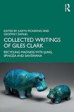 Collected Writings of Giles Clark: Recycling Madness with Jung, Spinoza and Santayana