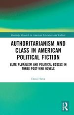 Authoritarianism and Class in American Political Fiction: Elite Pluralism and Political Bosses in Three Post-War Novels