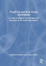 PropTech and Real Estate Innovations: A Guide to Digital Technologies and Solutions in the Built Environment