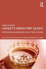 Hamlet’s Hereditary Queen: Performing Shakespeare's Silent Female Power