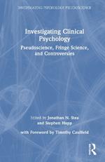 Investigating Clinical Psychology: Pseudoscience, Fringe Science, and Controversies