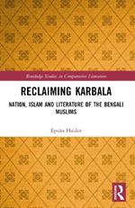 Reclaiming Karbala: Nation, Islam and Literature of the Bengali Muslims