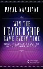 Win the Leadership Game Every Time: Nine Invaluable Laws to Magnify Your Success