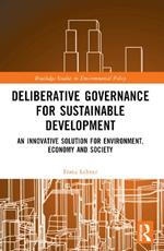 Deliberative Governance for Sustainable Development: An Innovative Solution for Environment, Economy and Society