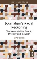 Journalism’s Racial Reckoning: The News Media’s Pivot to Diversity and Inclusion