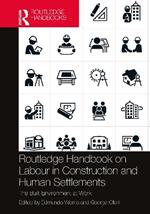 Routledge Handbook on Labour in Construction and Human Settlements: The Built Environment at Work