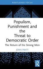 Populism, Punishment and the Threat to Democratic Order: The Return of the Strong Men