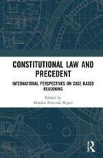 Constitutional Law and Precedent: International Perspectives on Case-Based Reasoning