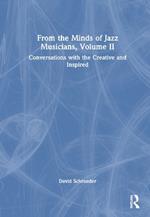 From the Minds of Jazz Musicians, Volume II: Conversations with the Creative and Inspired