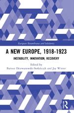 A New Europe, 1918-1923: Instability, Innovation, Recovery