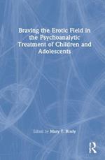 Braving the Erotic Field in the Psychoanalytic Treatment of Children and Adolescents