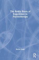 The Bodily Roots of Experience in Psychotherapy