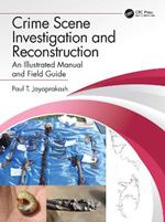 Crime Scene Investigation and Reconstruction: An Illustrated Manual and Field Guide