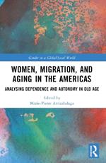 Women, Migration, and Aging in the Americas: Analyzing Dependence and Autonomy in Old Age