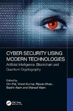 Cyber Security Using Modern Technologies: Artificial Intelligence, Blockchain and Quantum Cryptography