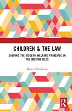 Children & the Law: Shaping the Modern Welfare Principle in the British Isles