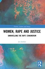 Women, Rape and Justice: Unravelling the Rape Conundrum