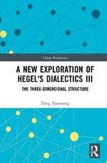 A New Exploration of Hegel's Dialectics III: The Three-Dimensional Structure