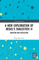 A New Exploration of Hegel's Dialectics II: Negation and Reflection