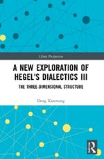 A New Exploration of Hegel's Dialectics III: The Three-Dimensional Structure