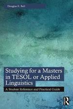 Studying for a Masters in TESOL or Applied Linguistics: A Student Reference and Practical Guide