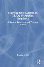 Studying for a Masters in TESOL or Applied Linguistics: A Student Reference and Practical Guide