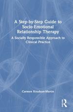 A Step-by-Step Guide to Socio-Emotional Relationship Therapy: A Socially Responsible Approach to Clinical Practice