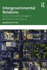 Intergovernmental Relations: State and Local Challenges in the Twenty-First Century