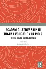 Academic Leadership in Higher Education in India: Needs, Issues, and Challenges