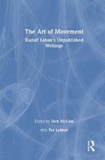 The Art of Movement: Rudolf Laban’s Unpublished Writings