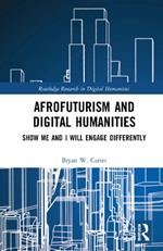 Afrofuturism and Digital Humanities: Show Me and I Will Engage Differently